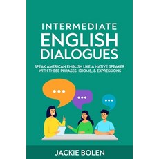 Intermediate English Dialogues: Speak American English Like a Native Speaker with these Phrases Idi... Paperback, Independently Published, 9798741598511