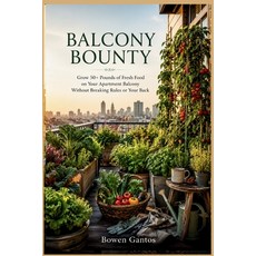 (영문도서)Balcony Bounty: Grow 50+ Pounds of Fresh Food on Your Apartment Balcony Without... Paperback, Independently Published, English, 9798184710600
