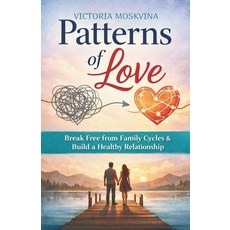 (영문도서)Patterns of Love: Break Free from Family Cycles and Build a Healthy Relationship Paperback, Independently Published, English, 9798244243666