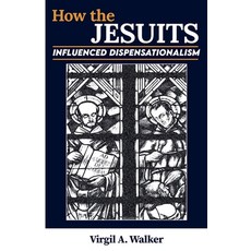 (영문도서)How the Jesuits Influenced Dispensationalism Paperback, Virgil A. Walker, English, 9798230509318