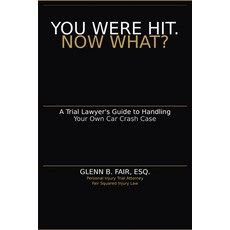 (영문도서)You Were Hit. Now What?: A Trial Lawyer's Guide to Handling Your Own Car Crash Case Paperback, Fair Squared, English, 9798996078011