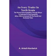(영문도서)An Ivory Trader In North Kenia: The Record Of An Expedition Through Kikuyu To Ga... Paperback, Alpha Edition, English, 9789371771924