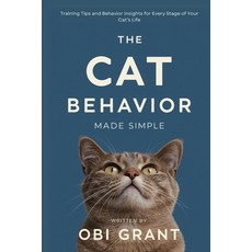(영문도서)The Cat Behavior Made Simple: Training Tips and Behavior Insights for Every Stag... Paperback, Independently Published, English, 9798288378218
