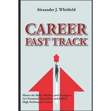 (영문도서)Career Fast Track: Master the Skills Mindset and Strategy to Get Promoted Ear... Paperback, Independently Published, English, 9798263452636