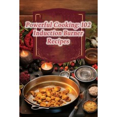 (영문도서) Powerful Cooking: 102 Induction Burner Recipes Paperback, Independently Published, English, 9798864315125