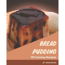 175 Yummy Bread Pudding Recipes: A Yummy Bread Pudding Cookbook You Won't be Able to Put Down Paperback, Independently Published