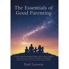 (英文圖書)The Essentials of Good Parenting: A Guide to Raise Emotionally Intelligent and C... 精裝版, Emil Larsson, 英文
