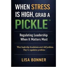 (영문도서)When Stress Is High Grab a PICKLE(TM): A Practical Framework for Leading With C... Paperback, Independently Published, English, 9798279095742