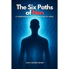 (영문도서)The Six Paths of Nen: A Comprehensive Exploration of Aura Paperback, Independently Published, English, 9798267388603