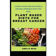 (영문도서) Living A Fufilled Life Using A Dietary Approach With The New Plant Based Diets For Breast Cancer Paperback, Independently Published, English, 9798761079946