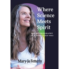 (영문도서) Where Science Meets Spirit: The Autobiography of a Paralyzed Yogi Hardcover, FriesenPress, English, 9781038321923