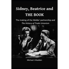(영문도서)Sidney Beatrice and THE BOOK: The making of the Webbs' partnership and The Hist... Paperback, Independently Published, English, 9798198249073 Independently Published, English, 9798198249073