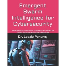 (영문도서)Emergent Swarm Intelligence for Cybersecurity: A Hierarchical Autonomous Framewo... Paperback, Independently Published, English, 9798259336902