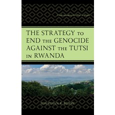 (영문도서) The Strategy to End the Genocide Against the Tutsi in Rwanda: Understanding the... Hardcover, Lexington Books, English, 9781666953879