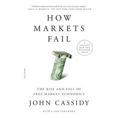How Markets Fail: The Rise and Fall of Free Market Economics Paperback, Picador USA