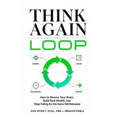 (영문도서)Think Again Loop: How to Rewire Your Brain Build Real Wealth and Stop Falling... Paperback, Humbolton Press, English, 9781966703396 Humbolton Press, English, 9781966703396