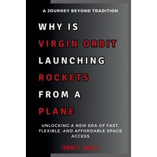 (영문도서) Why Is Virgin Orbit Launching Rockets from a Plane: A Journey Beyond Tradition:... Paperback, Independently Published, English, 9798346952626