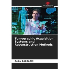 (영문도서)Tomographic Acquisition Systems and Reconstruction Methods Paperback, Our Knowledge Publishing, English, 9786208975326
