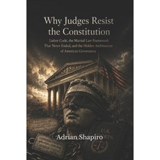 (영문도서)Why Judges Resist the Constitution: The Lieber Code the Martial Law Framework T... Paperback, Independently Published, English, 9798180584281