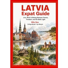 (영문도서)Latvia Expat Guide: Live Work & Belong Between Forests Freedom and the Baltic... Paperback, Independently Published, English, 9798271573361 Independently Published, English, 9798271573361