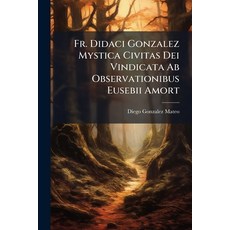 (英文圖書)Fr. Didaci Gonzalez Mystica Civitas Dei Vindicata Ab Observationibus Eusebii Amort 平裝版, Nabu Press, English, Paperback