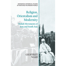 (영문도서) Religion Orientalism and Modernity: Mahdi Movements of Iran and South Asia Paperback, Edinburgh University Press, English, 9781474451697