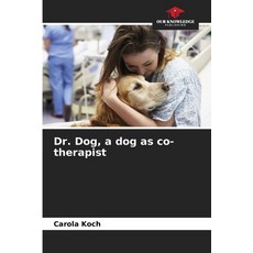 (영문도서)Dr. Dog a dog as co-therapist Paperback, Our Knowledge Publishing, English, 9786209450228