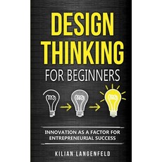 Design Thinking for Beginners: Innovation as a factor for entrepreneurial success Paperback, Personal Growth Hackers, English, 9783967160444