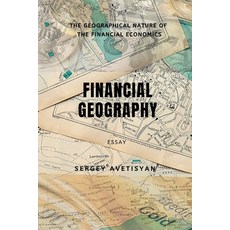 Financial Geography: The geographical nature of the financial economics Paperback, Independently Published