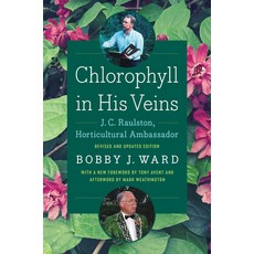 (영문도서)Chlorophyll in His Veins: J. C. Raulston Horticultural Ambassador Hardcover, University of North Carolin..., English, 9781469695068 University of North Carolin..., English, 9781469695068