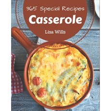 365 Special Casserole Recipes: The Rated Casserole Cookbook You Should Read Paperback, Independently Published, English, 9798695513905