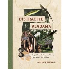 (영문도서) Distracted by Alabama: Tangled Threads of Natural History Local History and Folklore Hardcover, University Alabama Press, English, 9780817321178