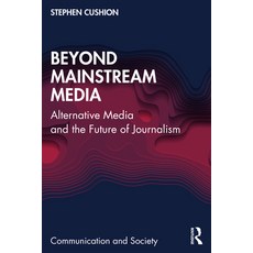 (영문도서) Beyond Mainstream Media: Alternative Media and the Future of Journalism Paperback, Routledge, English, 9781032420264
