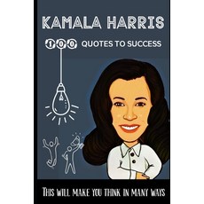 (영문도서) Kamala Harris 100 Quotes to success: This will make you think in many ways Paperback, Independently Published, English, 9798470677419