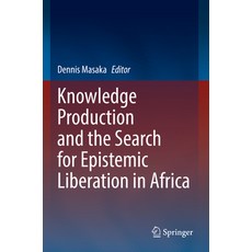 (영문도서) Knowledge Production and the Search for Epistemic Liberation in Africa Paperback, Springer, English, 9783031079672