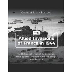 (영문도서) The Allied Invasions of France in 1944: The History and Legacy of the Campaigns that Began th... Paperback, Independently Published, English, 9798874099916