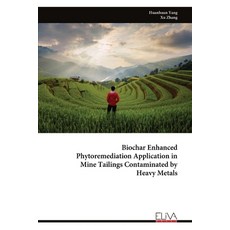 (영문도서) Biochar Enhanced Phytoremediation Application in Mine Tailings Contaminated by... Paperback, Eliva Press, English, 9789999314565