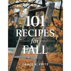 (영문도서) 101 Recipes for Fall: Must-Have Autumn Dishes to Warm Your Heart Paperback, Independently Published, English, 9798301149351