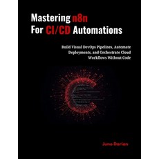 (영문도서)Mastering n8n for CI/CD Automations: Build Visual DevOps Pipelines Automate Dep... Paperback, Independently Published, English, 9798269972732