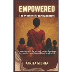 (영문도서)Empowered: The Mother of Four Daughters Paperback, Independently Published, English, 9798281150750 Independently Published, English, 9798281150750