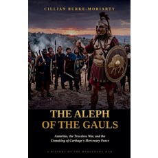 (영문도서)The Aleph of the Gauls: Autaritus the Truceless War and the Unmaking of Cartha... Paperback, Silverback Books, English, 9798235138858 Silverback Books, English, 9798235138858