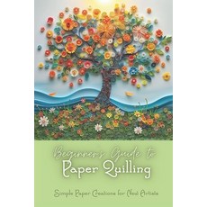 (영문도서) Beginner's Guide to Paper Quilling: Simple Paper Creations for New Artists: Sim... Paperback, Independently Published, English, 9798304747851