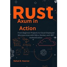 (英文圖書)Rust Axum in Action: From Beginner Projects to Cloud-Deployed Microservices with... 平裝版, Independently Published, 英文