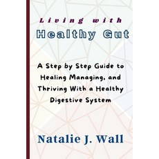 (영문도서)Living with Healthy Gut: A Step by Step Guide to Healing Managing and Thriving... Paperback, Independently Published, English, 9798285886198