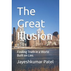 (영문도서)The Great Illusion: Finding Truth in a World Built on Lies Paperback, Independently Published, English, 9798273613775