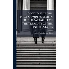 (영문도서)Decisions of the First Comptroller in the Department of the Treasury of the Unit... Hardcover, Hutson Street Press, English, 9781023820172