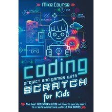 Coding Project and Games with Scratch for Kids: The best beginners guide on how to quickly learn to ... Paperback, Independently Published