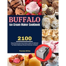 (영문도서) Buffalo Ice Cream Maker Cookbook: 2100 Days of quick & easy frozen dessert recipes for Beginn... Paperback, Independently Published, English, 9798870062006