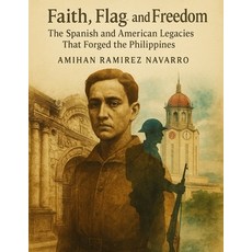 (英文圖書)Faith Flag and Freedom: The Spanish and American Legacies That Forged the Phil... 平裝版, Independently Published, 英文