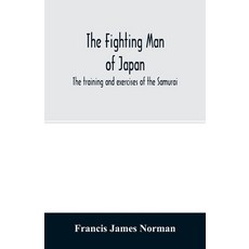 The fighting man of Japan: the training and exercises of the Samurai Paperback, Alpha Edition